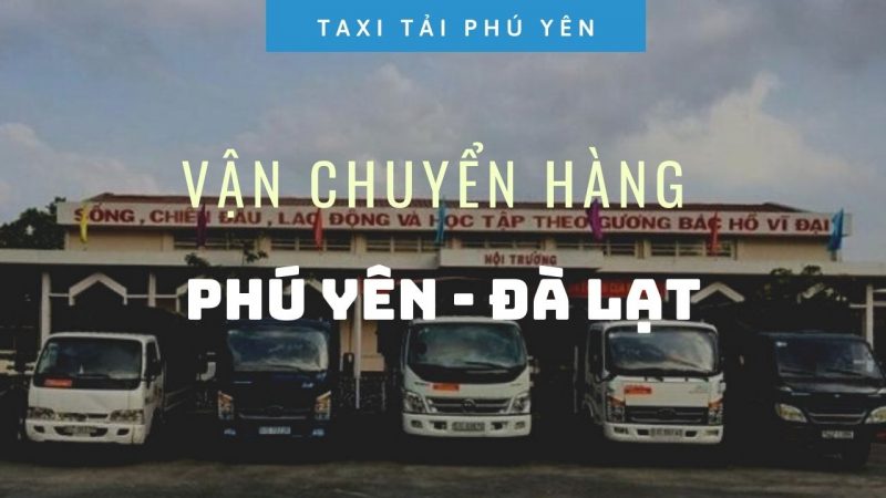 VẬN CHUYỂN HÀNG PHÚ YÊN ĐÀ LẠT